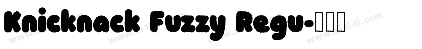 Knicknack Fuzzy Regu字体转换 Knicknack Fuzzy Regu字体转换